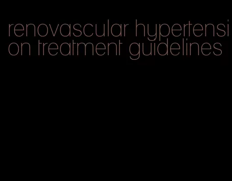 renovascular hypertension treatment guidelines