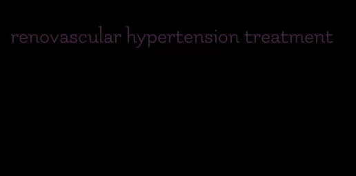 renovascular hypertension treatment