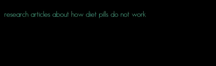 research articles about how diet pills do not work