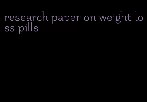 research paper on weight loss pills