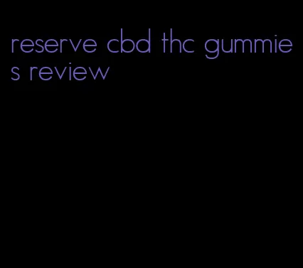 reserve cbd thc gummies review