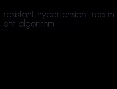 resistant hypertension treatment algorithm