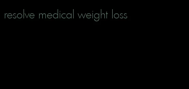 resolve medical weight loss