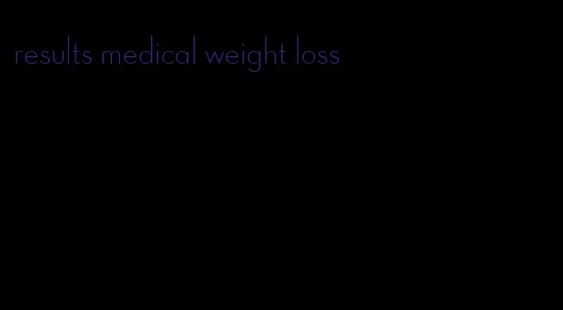 results medical weight loss