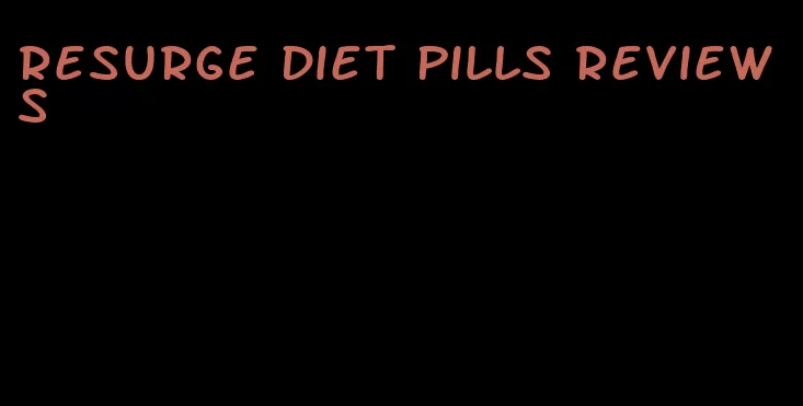 resurge diet pills reviews