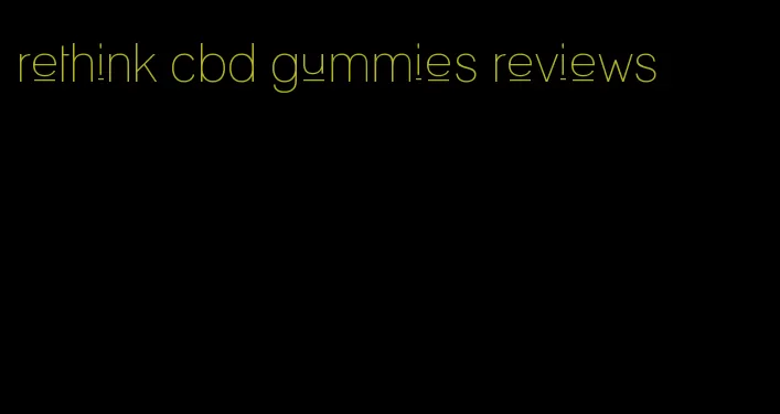 rethink cbd gummies reviews