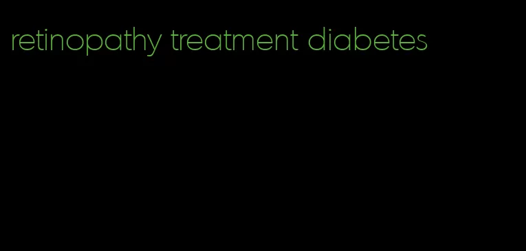 retinopathy treatment diabetes