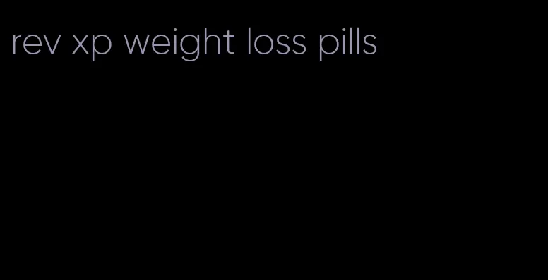 rev xp weight loss pills