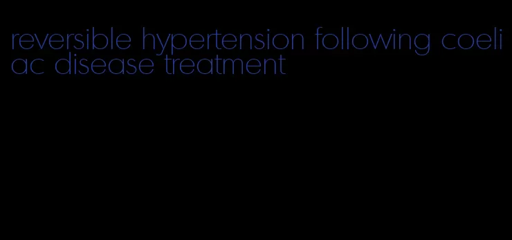 reversible hypertension following coeliac disease treatment