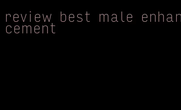 review best male enhancement