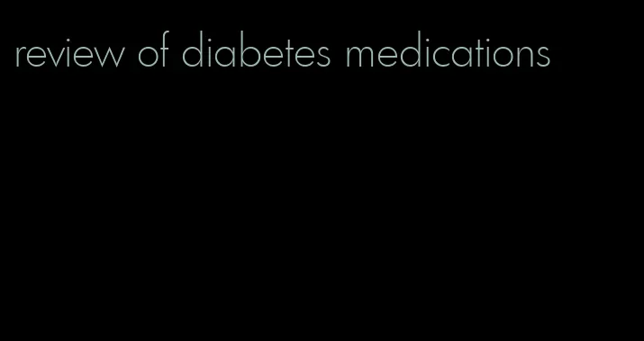 review of diabetes medications