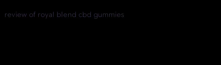 review of royal blend cbd gummies