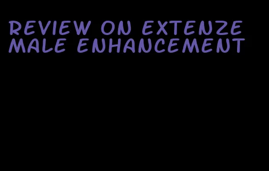 review on extenze male enhancement