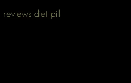 reviews diet pill