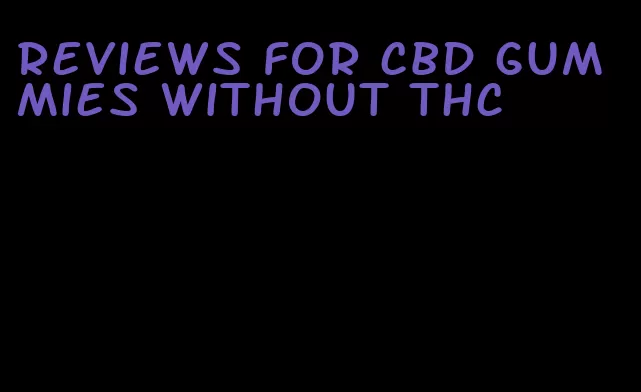 reviews for cbd gummies without thc