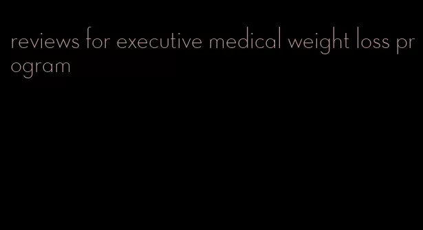 reviews for executive medical weight loss program