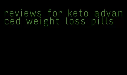 reviews for keto advanced weight loss pills