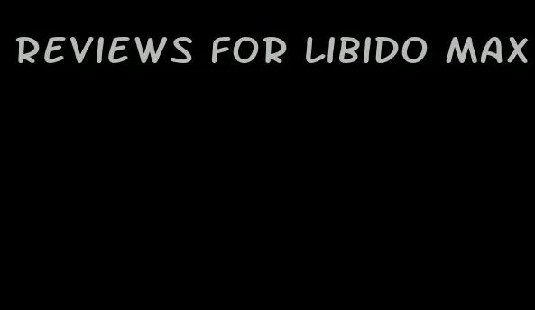 reviews for libido max