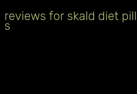 reviews for skald diet pills