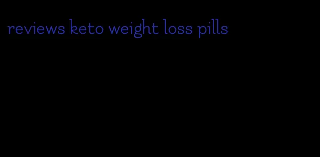 reviews keto weight loss pills