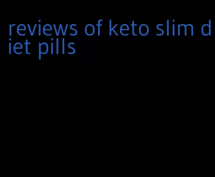 reviews of keto slim diet pills