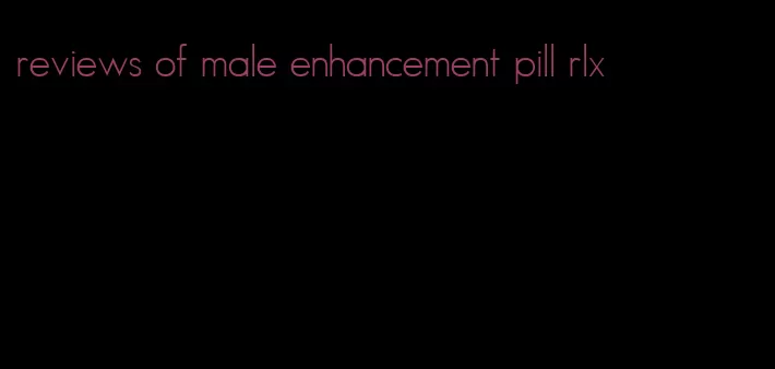 reviews of male enhancement pill rlx