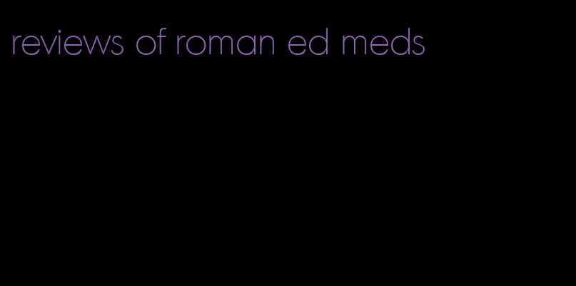 reviews of roman ed meds