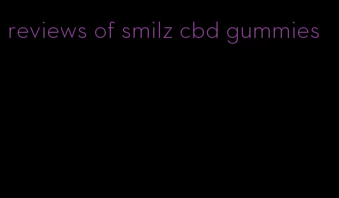 reviews of smilz cbd gummies