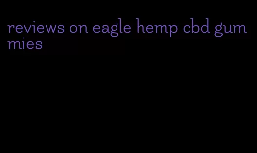 reviews on eagle hemp cbd gummies