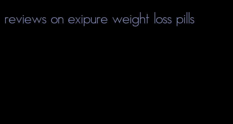 reviews on exipure weight loss pills