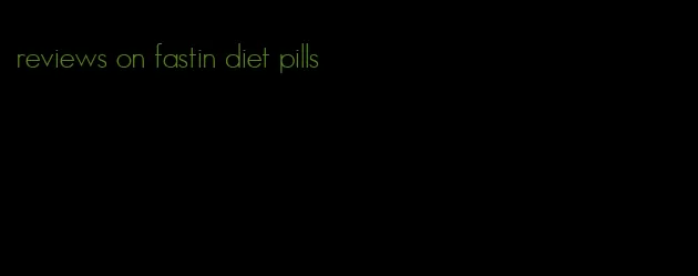 reviews on fastin diet pills