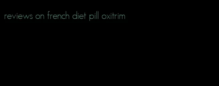 reviews on french diet pill oxitrim