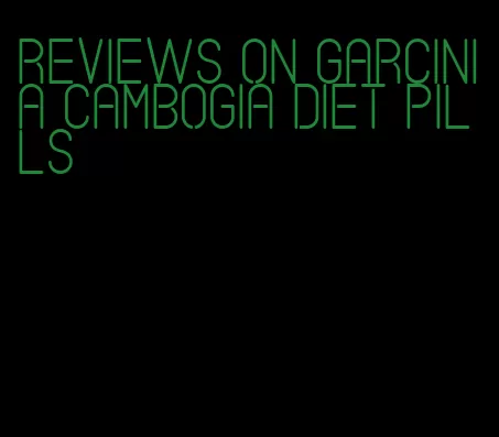 reviews on garcinia cambogia diet pills