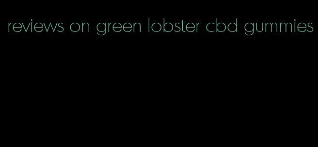 reviews on green lobster cbd gummies