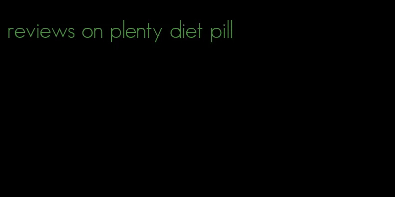 reviews on plenty diet pill