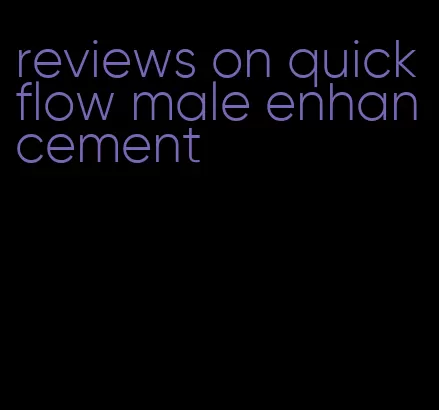 reviews on quick flow male enhancement