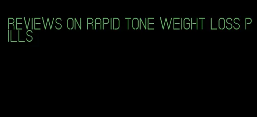 reviews on rapid tone weight loss pills