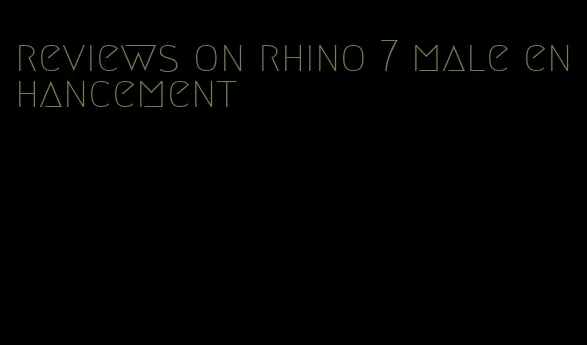 reviews on rhino 7 male enhancement