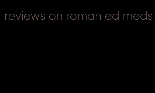 reviews on roman ed meds