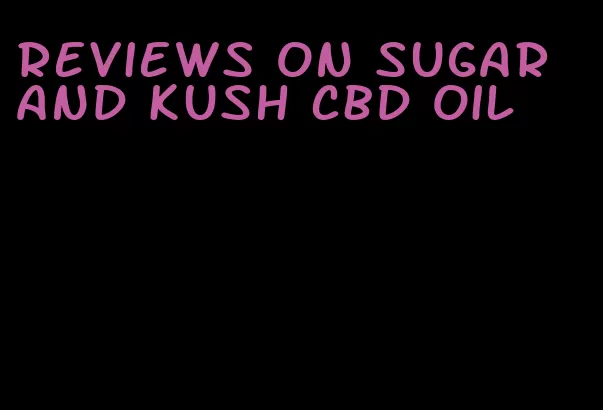 reviews on sugar and kush cbd oil