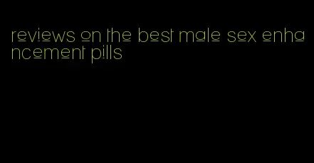 reviews on the best male sex enhancement pills