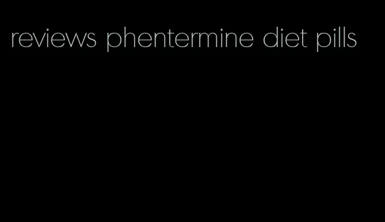 reviews phentermine diet pills