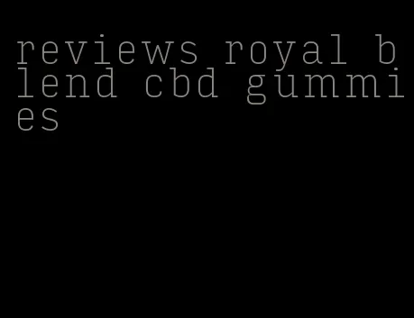 reviews royal blend cbd gummies