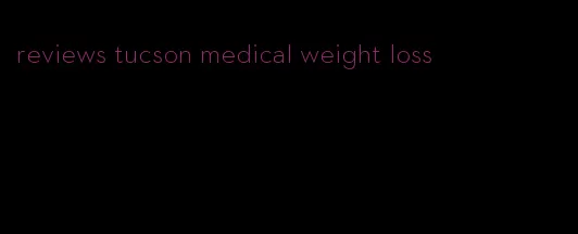 reviews tucson medical weight loss