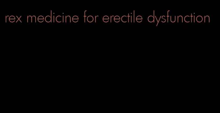 rex medicine for erectile dysfunction