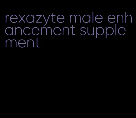 rexazyte male enhancement supplement