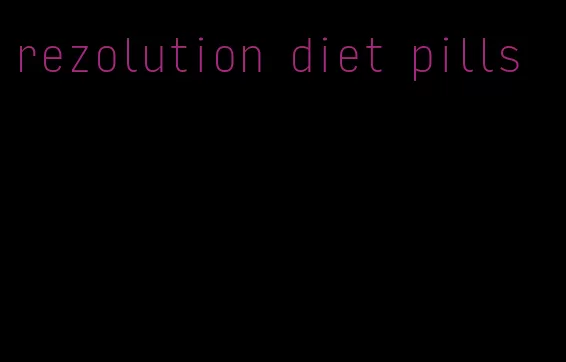 rezolution diet pills