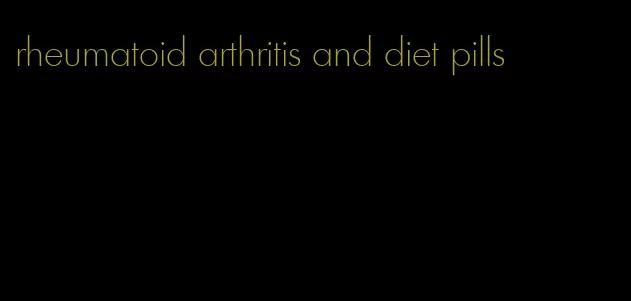 rheumatoid arthritis and diet pills