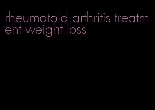 rheumatoid arthritis treatment weight loss