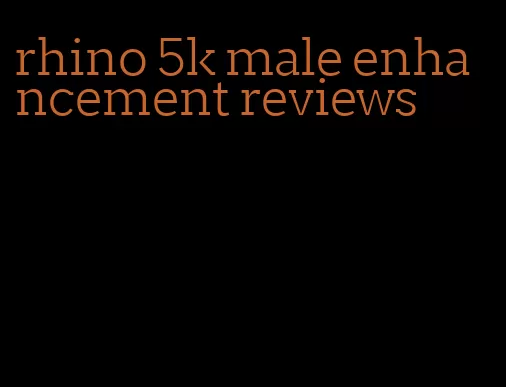 rhino 5k male enhancement reviews